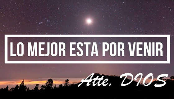 LO QUE VIENE ES MUCHO MEJOR